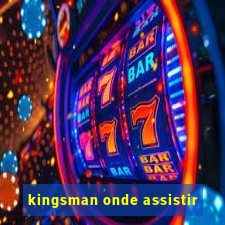 kingsman onde assistir